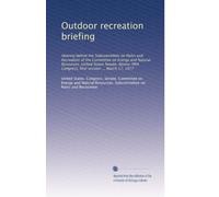 Outdoor recreation briefing: Hearing before the Subcommittee on Parks and Recreation of the Committee on Energy and Natural Resources, United States ... Congress, first session ... March 17, 1977