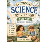 Outdoor Science Activity Book for Kids: 50+ Outdoor STEM Activities, Nature Adventures & Screen-Free Fun for Curious Kids Ages 4-8 (Why? Little Answers)
