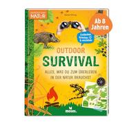 Outdoor-Survival: Alles, was du zum Überleben in der Natur brauchst (Expedition Natur)