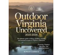OUTDOOR VIRGINIA UNCOVERED 2025-2026(full color): THE ULTIMATE GUIDE TO HIKING, PADDLING, CAMPING, AND SEASONAL ESCAPES IN VIRGINIA’S WILDERNESS