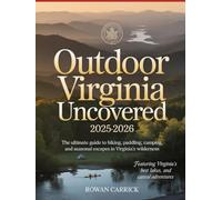 OUTDOOR VIRGINIA UNCOVERED 2025-2026(full color): THE ULTIMATE GUIDE TO HIKING, PADDLING, CAMPING, AND SEASONAL ESCAPES IN VIRGINIA’S WILDERNESS