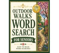 Outdoor Walks Word Search for Seniors: 120 Large Print Nature-Themed Word Search Puzzles for Relaxation, Focus, and Screen-Free Fun (Large Print Word Search Collection for Seniors)