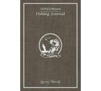 OUTDOORSMAN FISHING JOURNAL NOTEBOOK (Grey): Your Fishing Log Book to Record Your Fishing Adventures' Activities and Experiences | Checklists, Expense ... and More | 6x9 Inches, 60 Entries, 145 Pages
