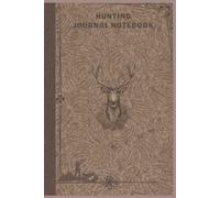 OUTDOORSMAN: HUNTING JOURNAL NOTEBOOK: A Professional Hunter’s Logbook & Outdoor Tracker for Recording Hunting Trips, Game Activity, Weather ... Field Notes, and Wilderness Adventures