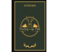 OUTDOORSMAN HUNTING LOG BOOK: A Useful Hunting Journal Notebook | Keeping Record of Your Big Game Adventures | Sharpen Your Hunting Skills | Enhance Your Hunting Experiences | 30 Entries