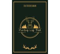 OUTDOORSMAN HUNTING LOG BOOK: A Useful Hunting Journal Notebook | Keeping Record of Your Big Game Adventures | Sharpen Your Hunting Skills | Enhance Your Hunting Experiences | 60 Entries