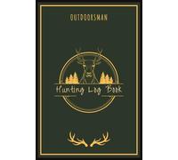 OUTDOORSMAN HUNTING LOG BOOK: A Useful Hunting Journal Notebook | Keeping Record of Your Big Game Adventures | Sharpen Your Hunting Skills | Enhance Your Hunting Experiences | 30 Entries