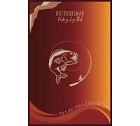 OUTDOORSMAN Texas Fishing Log Book: Your Ultimate Journal Notebook for Fishing | Record Details of Your Fishing Adventures | An Ideal Gift As Well | 6"X9", 123 Pages, 52 Entries