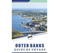 OUTER BANKS GUIDE DE VOYAGE 2026: Choses à faire, plages, phares, aventures en plein air, culture locale et conseils pratiques pour explorer les îles côtières de la Caroline du Nord