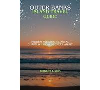 OUTER BANKS ISLAND TRAVEL GUIDE: Hidden Escapes, Coastal Charm & Local Secrets Await