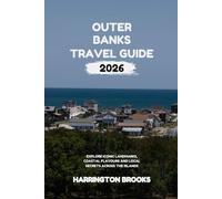 OUTER BANKS TAVEL GUIDE 2026: Explore Iconic Landmarks Coastal Flavors and Local Secrets Across the Islands