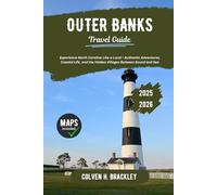Outer Banks Travel Guide 2025 - 2026: Experience North Carolina Like a Local - Authentic Adventures, Coastal Life, and the Hidden Villages Between ... the Rest, and Go Deeper Wherever You Travel)