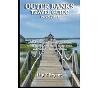 OUTER BANKS TRAVEL GUIDE 2026-2027: Coastal Adventures, Historic Lighthouses, Scenic Beaches, Wild Horses, Hidden Gems, and Complete Vacation Planning