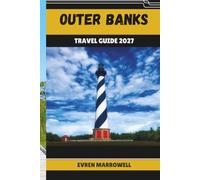 OUTER BANKS TRAVEL GUIDE 2027: Explore the Outer Banks Through Scenic Shores, Historic Communities, Local Cuisine, and Nature