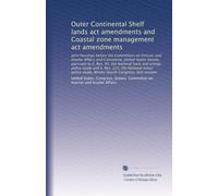 Outer Continental Shelf lands act amendments and Coastal zone management act amendments: Joint hearings before the Committees on Interior and Insular Affairs and Com...: Volume 3