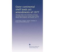 Outer continental shelf lands act amendments of 1977: Hearings before the Committee on Energy and Natural Resources, United States Senate, Ninety-fifth Congress, first session, on S. 9