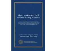Outer continental shelf revenue sharing proposals: hearings before the National Ocean Policy Study of the Committee on Commerce, Science, and ... S. 2794 ... August 12 and September 1, 1982