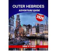 OUTER HEBRIDES ADVENTURE GUIDE 2026: Western Isles Journey: Untouched Beaches, Ancient Sites & Wild Landscapes.