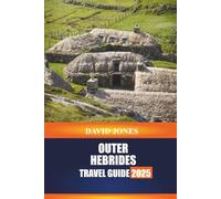 OUTER HEBRIDES TRAVEL GUIDE 2025: Explore Island Hopping, Traditional Crafts, and Coastal Walks in the Scottish Highlands