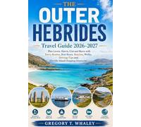 Outer Hebrides Travel Guide 2026-2027: Plan Lewis, Harris, Uist and Barra with Ferry Routes, Best Bases, Beaches, Walks, Driving Tips and Flexible Island-Hopping Itineraries