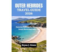 OUTER HEBRIDES TRAVEL GUIDE 2026: Essential Planning for Remote Isles Scenic Shores and Daily Life