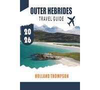OUTER HEBRIDES TRAVEL GUIDE 2026: Explore Rugged Coastlines, Gaelic Traditions, and Wildlife Trails across Scotland’s Island Chain