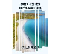 Outer Hebrides travel guide 2026: Explore the Magic, Myths & Landscapes of Scotland’s Western Isles
