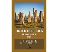 OUTER HEBRIDES TRAVEL GUIDE 2026: Practical Planning, Island Hopping, Scenic Routes, and Local Insights for First-Time and Returning Visitors (World Atlas Guides)