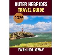 OUTER HEBRIDES Travel guide 2026: The Best Time to Visit, Top Places to Explore, and Everything You Need to Know Before You Go