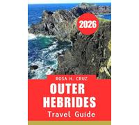 OUTER HEBRIDES TRAVEL GUIDE 2026: Waves, Winds & Wonders to Scotland’S Adventure