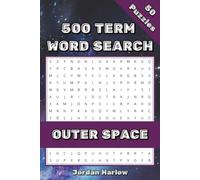 Outer Space 500 Term Word Search: 50 Astronomy Word Search Puzzles Featuring Planets, Stars, Galaxies, Rockets, and the Universe (500 Term Word Search Puzzle Book Series By Jordan Harlow)