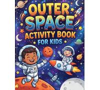 Outer Space Activity Book for Kids: Over 100 Space-Themed Puzzles, Mazes, Word Searches, Spot the Difference, Sudoku, Coloring Pages, Brain Games & Fun Learning Activities for Young Astronauts