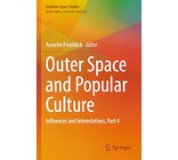 Outer Space and Popular Culture: Influences and Interrelations, Part 4 (Southern Space Studies)
