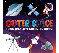 Outer Space Bold and Easy Coloring Book: 50 Unique Cute Space Designs With Bold Outlines, Perfect For Stress Relief, Relaxation, And Creative Fun For Adults And Teens