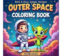 Outer Space Coloring Book: 50+ Bold & Easy Simple designs Coloring Pages for Kids and Toddlers - Space Adventures with Stars, Planets, Rockets, Astronauts and Aliens (Simple Bold & Easy)