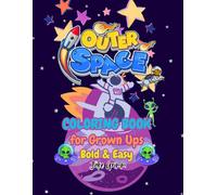 Outer Space Coloring Book for Grown Ups: Bold & Easy (Designs for Adults, Teens and Kids)