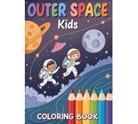 Outer Space Coloring Book for Kids: 25 Fun Space Coloring Pages with Planets, Astronauts, Rockets, Aliens & Galaxies for Kids Ages 3-12