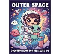Outer Space Coloring Book for Kids Ages 4-8: Fantastic Planets, Astronauts, Rockets, Spaceships, Aliens, Stars, and Solar System Adventures - Fun, Educational, and Easy Designs for Young Explorers