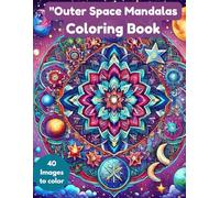 Outer Space Mandalas: A Cosmic Coloring Book of Stars, Moons & Nebulas for Relaxation & Creativity