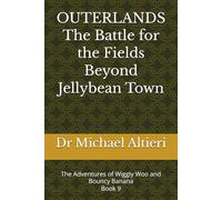 OUTERLANDS The Battle for the Fields Beyond Jellybean Town: The Adventures of Wiggly Woo and Bouncy Banana Book 9