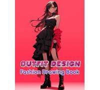 Outfit Design Fashion Drawing Book: Sketch, imagine, and design like a pro with fashion templates that help turn creative doodles into runway-ready outfits
