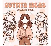 Outfit Ideas Coloring Book: Relax and Color Trendy Looks, Cozy Styles, and Everyday Fashion for Teens and Adults: Trendy and Relaxing Outfit Coloring Pages for Teens, Adults, and Fashion Lovers