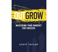 Outgrow: Mastering Your Mindset for Success