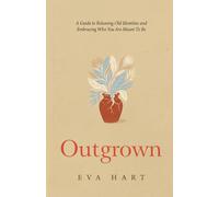 Outgrown: A Guide to Releasing Old Identities and Embracing Who You Are Meant To Be