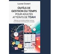 Outils de gestion du temps pour adultes atteints de TDAH: Maîtrisez vos fonctions exécutives, vainquez la procrastination et terminez enfin ce que vous avez commencé.