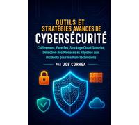Outils et Stratégies Avancés de Cybersécurité: Chiffrement, Pare-feu, Stockage Cloud Sécurisé, Détection des Menaces et Réponse aux Incidents pour les ... 9 (Académie Du Bouclier Cybernétique)