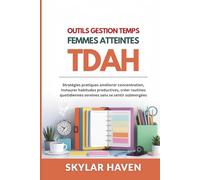 Outils gestion temps femmes atteintes TDAH: Stratégies pratiques améliorer concentration, instaurer habitudes productives, créer routines quotidiennes sereines sans se sentir submergées