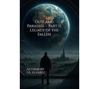 Outland Paradise - Part II: Legacy of the Fallen: 2 (The Outland Chronicles)