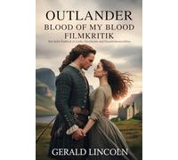 OUTLANDER BLOOD OF MY BLOOD FILMKRITIK: Ein tiefer Einblick in Liebe, Geschichte und Geschichtenerzählen
