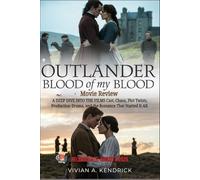 Outlander: Blood of My Blood Movie Review: A Deep Dive into the Film’s Cast, Chaos, Plot Twists, Production Drama, and the Romance That Started It All